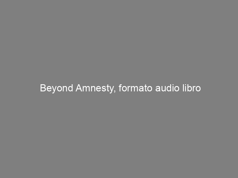Beyond Amnesty, formato audio libro