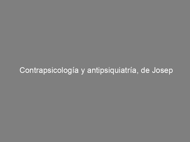 Contrapsicología y antipsiquiatría, de Josep Alfons Arnau (Jau)
