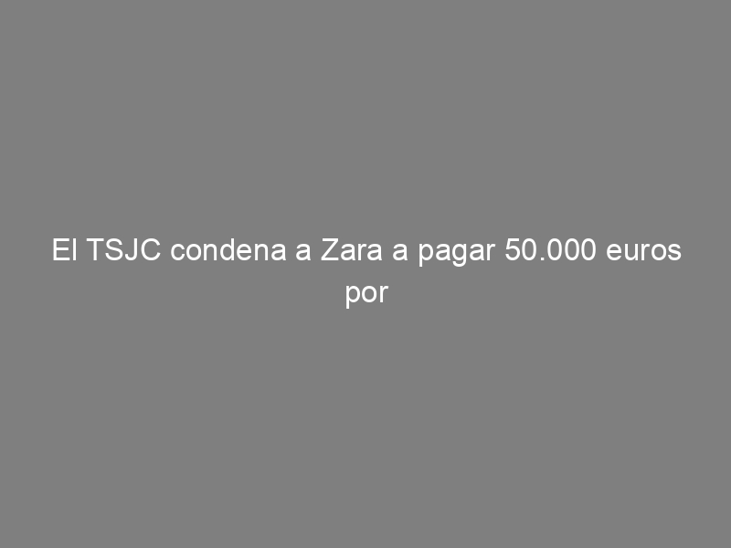 El TSJC condena a Zara a pagar 50.000 euros por el despido de una trabajadora con depresión
