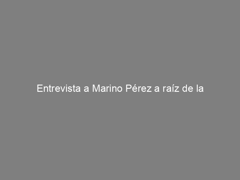 Entrevista a Marino Pérez a raíz de la polémica generada por el libro “La Invención de los Trastornos Mentales”