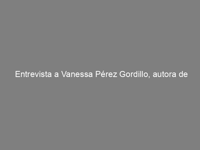Entrevista a Vanessa Pérez Gordillo, autora de «La dictadura del coaching»