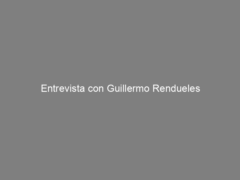Entrevista con Guillermo Rendueles