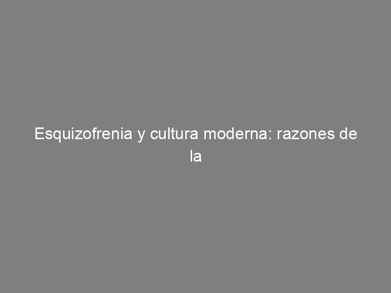 Esquizofrenia y cultura moderna: razones de la locura, de Marino Pérez-Álvarez