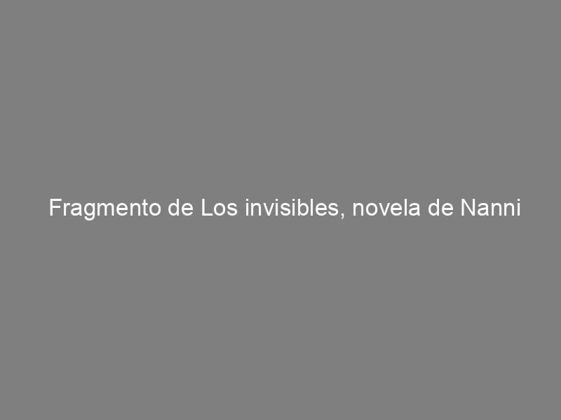 Fragmento de Los invisibles, novela de Nanni Balestrini