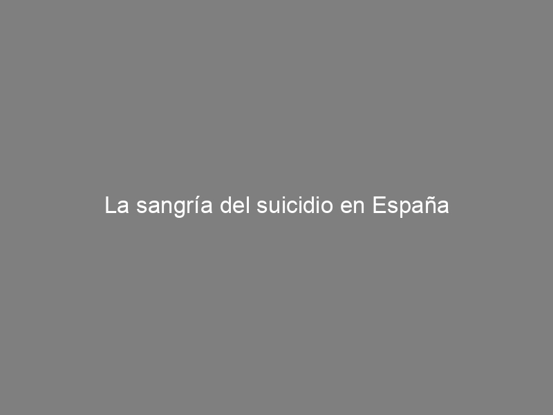 La sangría del suicidio en España