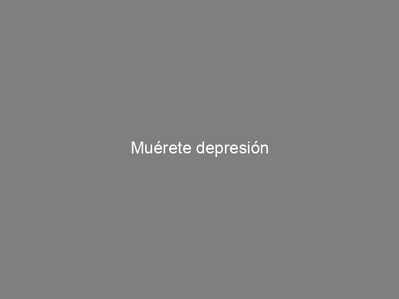 Muérete depresión