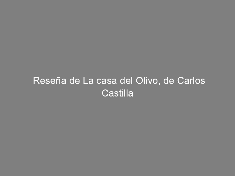 Reseña de La casa del Olivo, de Carlos Castilla del Pino
