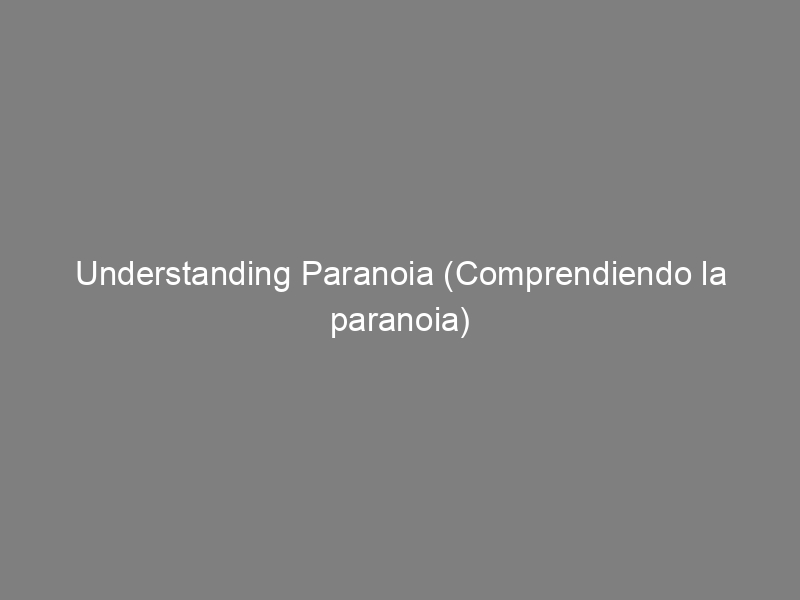 Understanding Paranoia (Comprendiendo la paranoia)